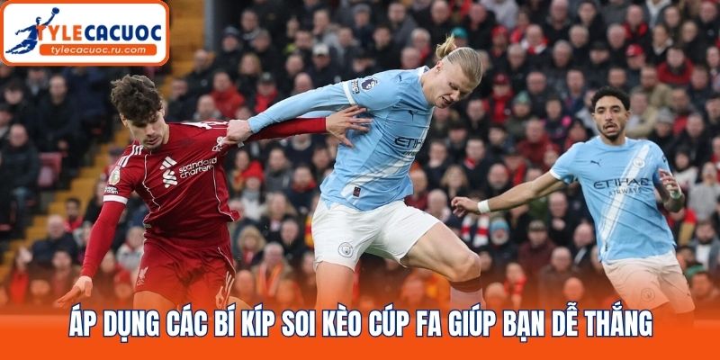 Áp dụng các bí kíp soi kèo cúp FA giúp bạn dễ thắng