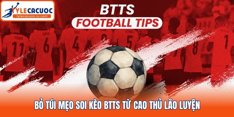 Bỏ túi mẹo soi kèo btts từ cao thủ lão luyện