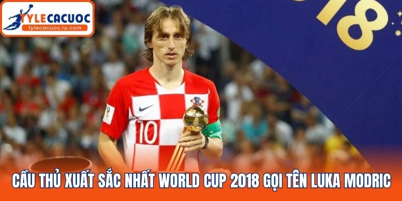 Cầu thủ xuất sắc nhất World Cup 2018 gọi tên Luka Modric
