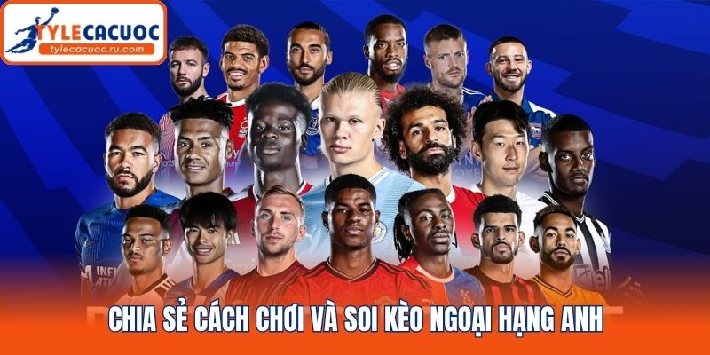 Chia sẻ cách chơi và soi kèo ngoại hạng Anh