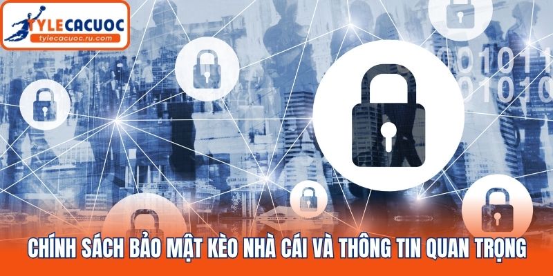 Chính sách bảo mật kèo nhà cái và thông tin quan trọng
