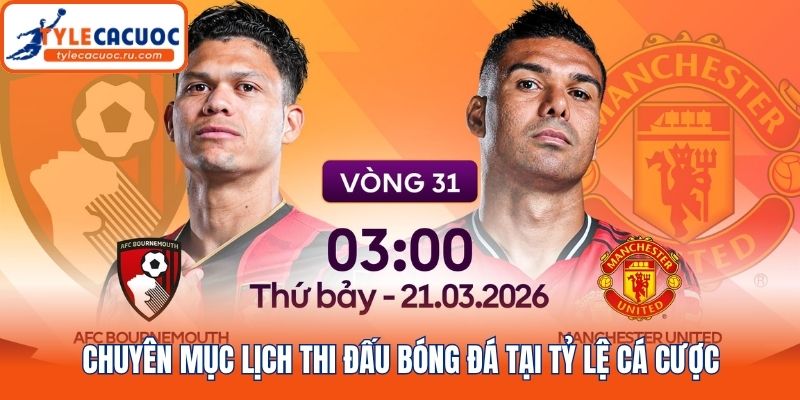 Chuyên mục lịch thi đấu bóng đá tại tỷ lệ cá cược