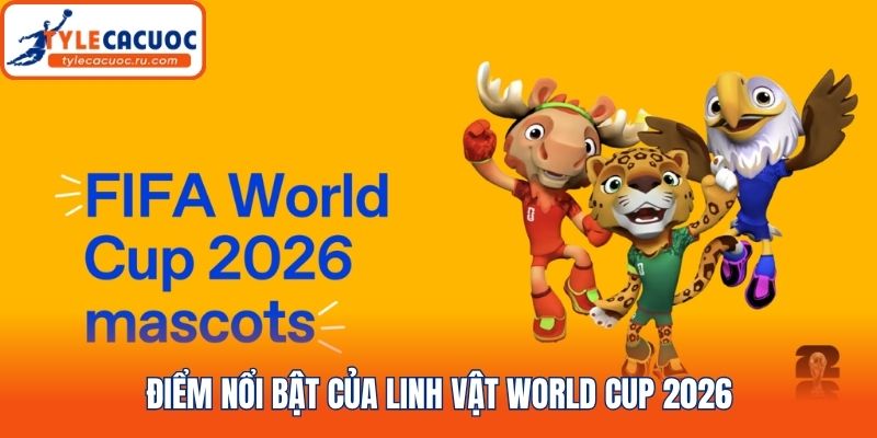Điểm nổi bật của Linh vật world cup 2026