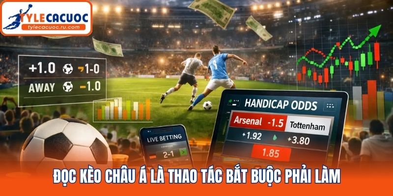Đọc kèo châu Á là thao tác bắt buộc phải làm