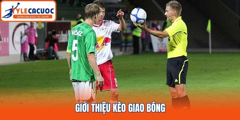 Giới thiệu kèo giao bóng