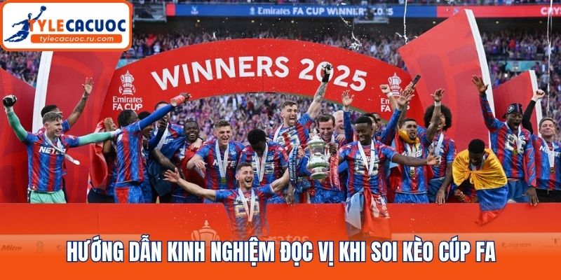 Hướng dẫn kinh nghiệm đọc vị khi soi kèo cúp FA