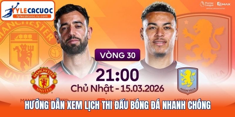 Hướng dẫn xem lịch thi đấu bóng đá nhanh chóng