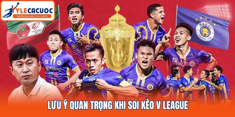 Lưu ý quan trọng khi soi kèo V League
