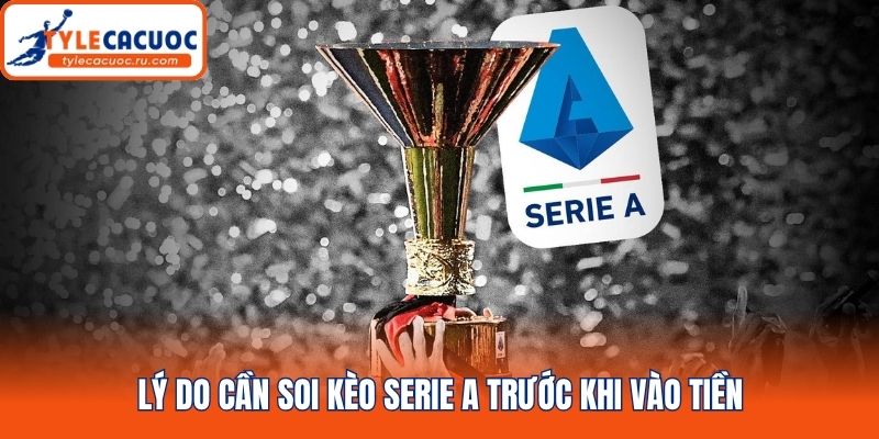 Lý do cần soi kèo serie A trước khi vào tiền