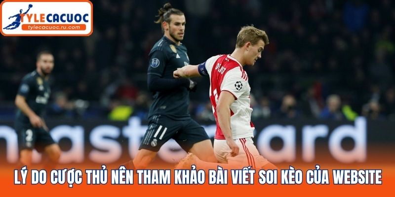 Lý do cược thủ nên tham khảo bài viết soi kèo của website