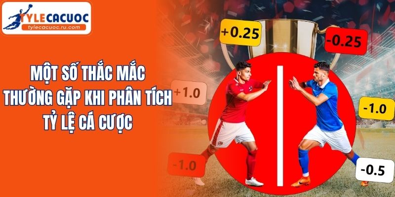 Một số thắc mắc thường gặp khi phân tích tỷ lệ cá cược