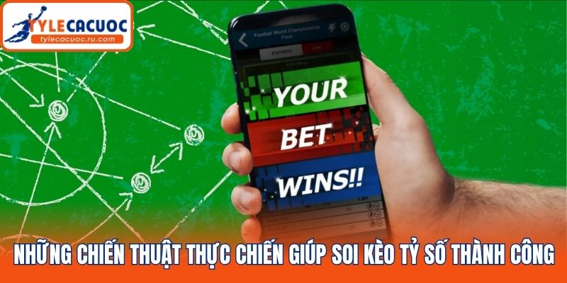 Những chiến thuật thực chiến giúp soi kèo tỷ số thành công