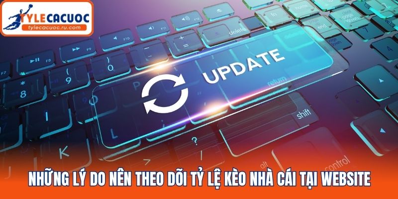 Những lý do nên theo dõi tỷ lệ kèo nhà cái tại website