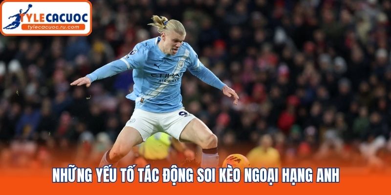 Những yếu tố tác động soi kèo ngoại hạng Anh