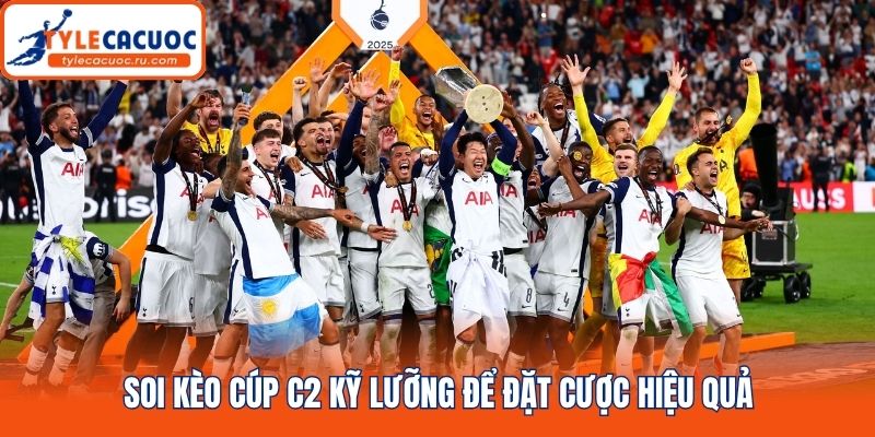 Soi kèo Cúp C2 kỹ lưỡng để đặt cược hiệu quả