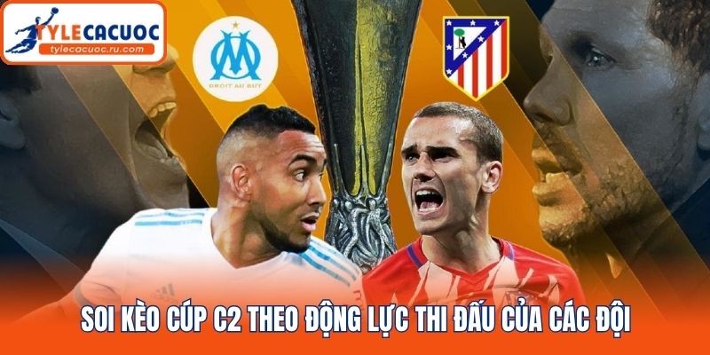 Soi kèo Cúp C2 theo động lực thi đấu của các đội