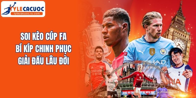 Soi Kèo Cúp FA - Bí Kíp Chinh Phục Giải Đấu Lâu Đời
