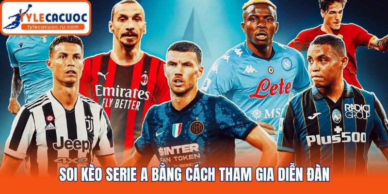 Soi kèo serie A bằng cách tham gia diễn đàn
