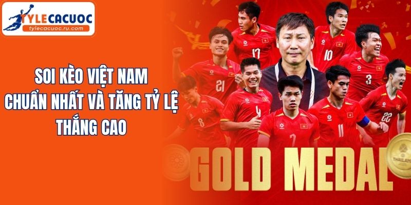 Soi Kèo Việt Nam Chuẩn Nhất Và Tăng Tỷ Lệ Thắng Cao