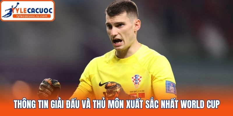 Thông tin giải đấu và thủ môn xuất sắc nhất World Cup