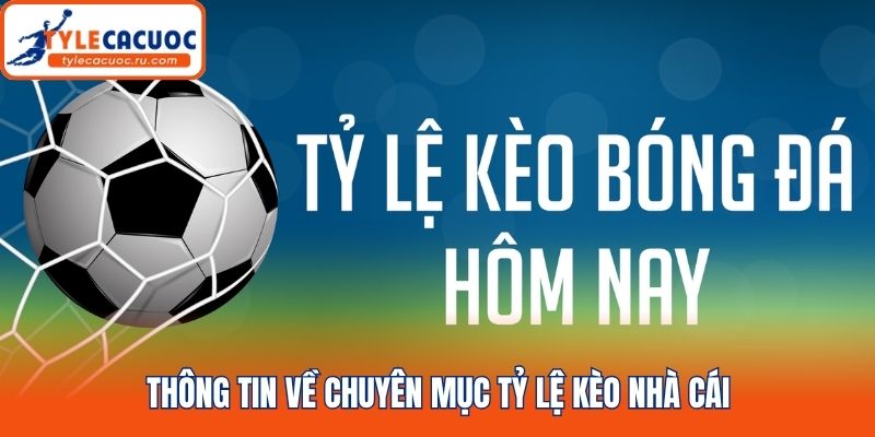 Thông tin về chuyên mục tỷ lệ kèo nhà cái