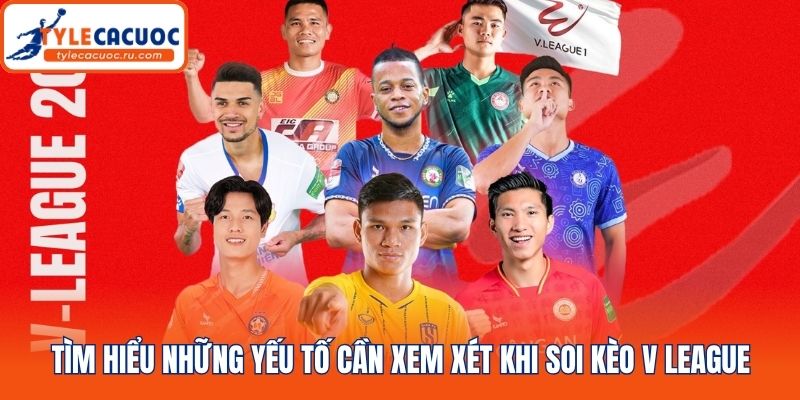 Tìm hiểu những yếu tố cần xem xét khi soi kèo V League
