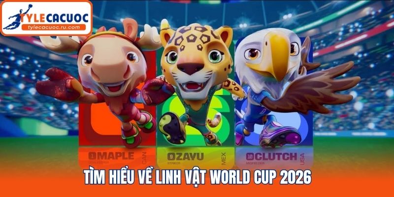 Tìm hiểu về Linh vật world cup 2026