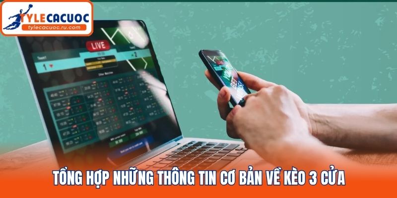 Tổng hợp những thông tin cơ bản về kèo 3 cửa