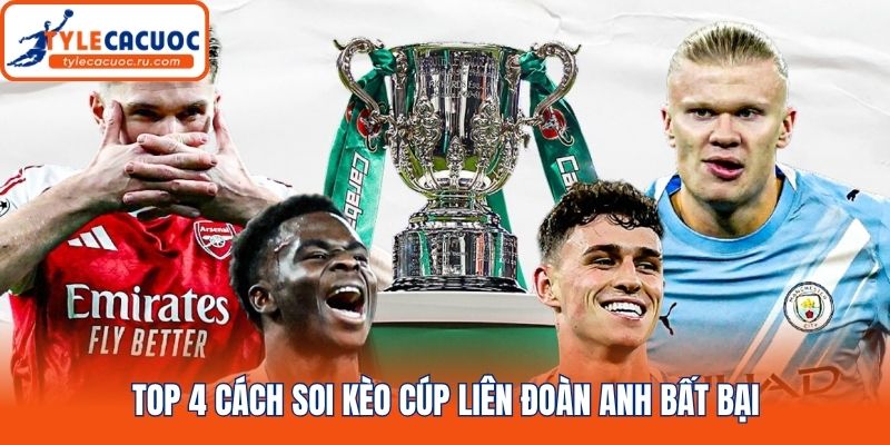 Top 4 cách soi kèo Cúp Liên Đoàn Anh bất bại