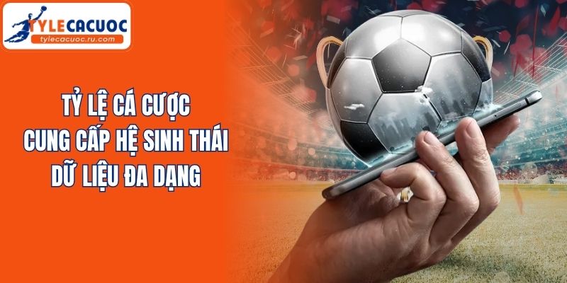 Tỷ lệ cá cược cung cấp hệ sinh thái dữ liệu đa dạng